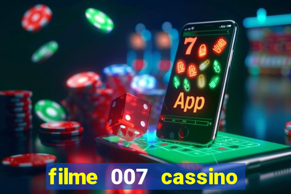 filme 007 cassino royale completo dublado