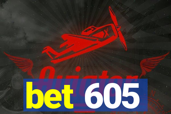 bet 605