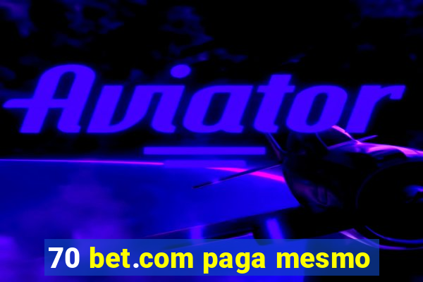 70 bet.com paga mesmo