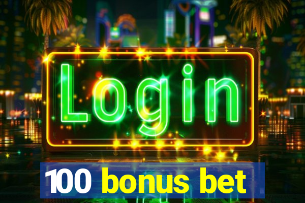 100 bonus bet