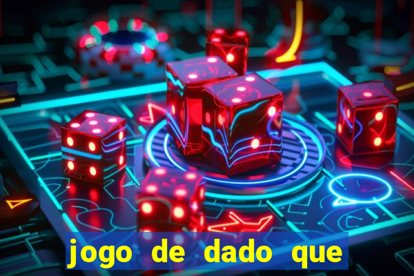 jogo de dado que ganha dinheiro