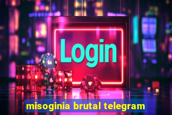 misoginia brutal telegram