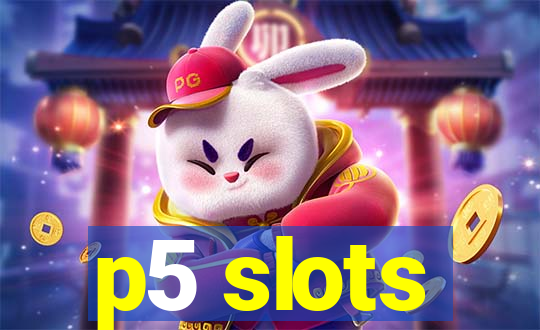 p5 slots