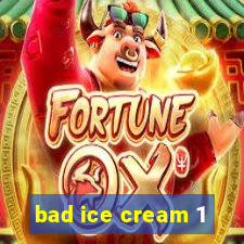 bad ice cream 1