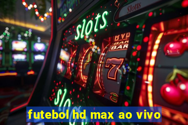 futebol hd max ao vivo