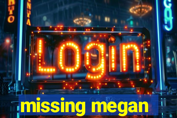 missing megan