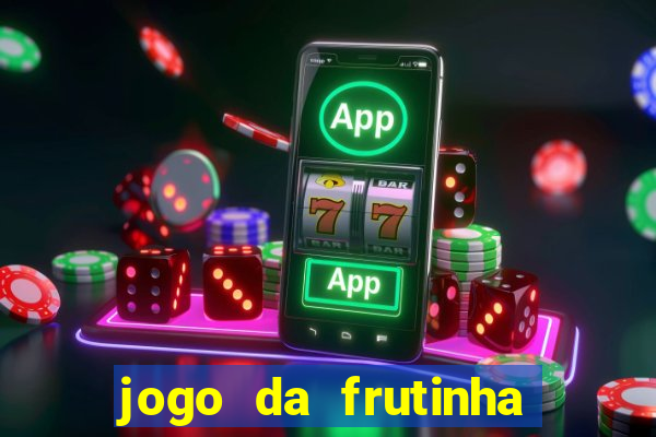 jogo da frutinha que ganha dinheiro