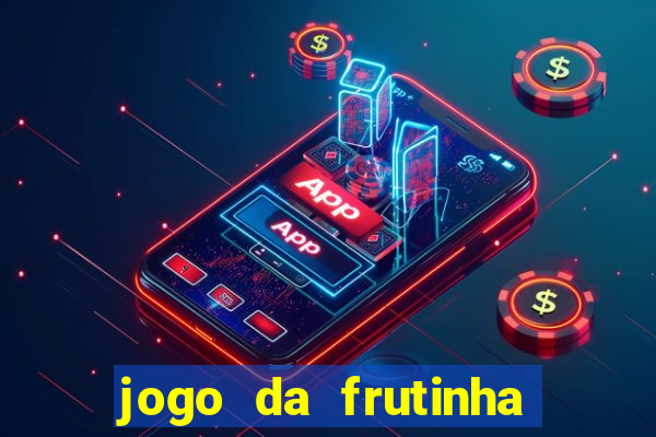 jogo da frutinha que ganha dinheiro