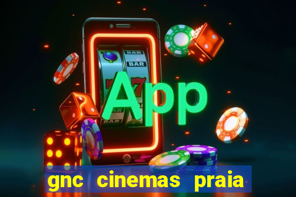 gnc cinemas praia de belas