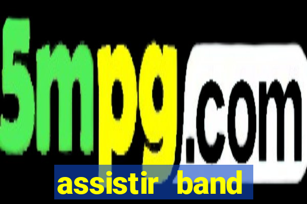 assistir band online ao vivo gratis