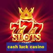 cash luck casino