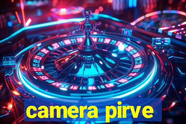 camera pirve