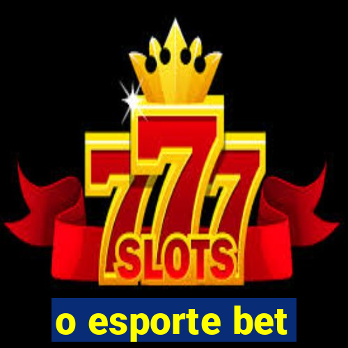 o esporte bet