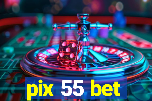 pix 55 bet