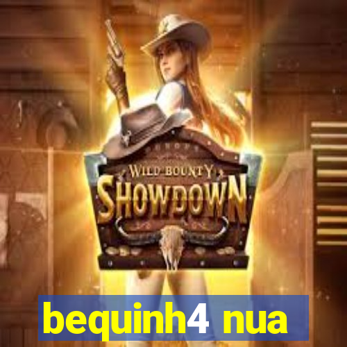 bequinh4 nua