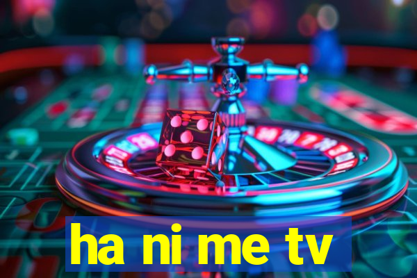 ha ni me tv