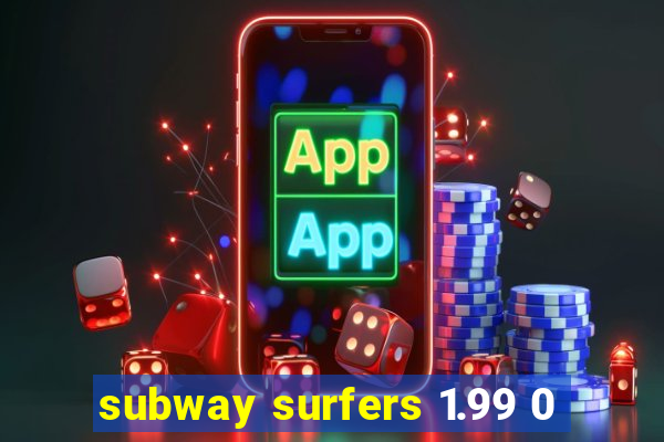 subway surfers 1.99 0