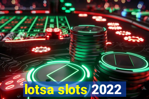 lotsa slots 2022