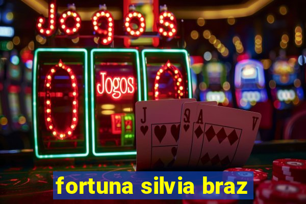 fortuna silvia braz