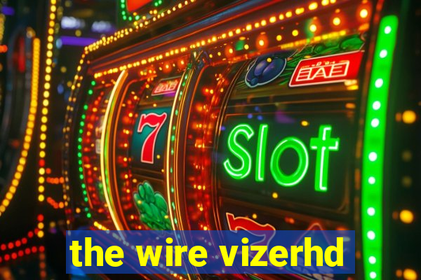 the wire vizerhd