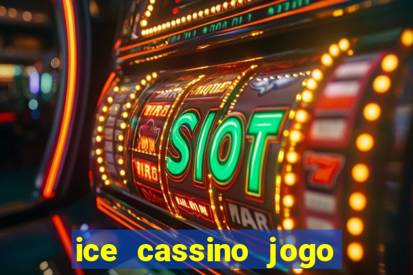 ice cassino jogo de aposta