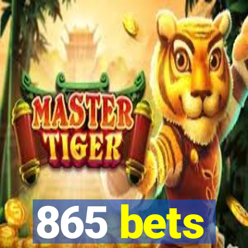 865 bets