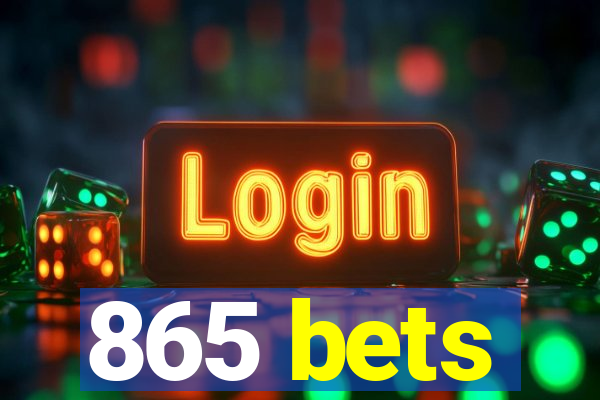 865 bets