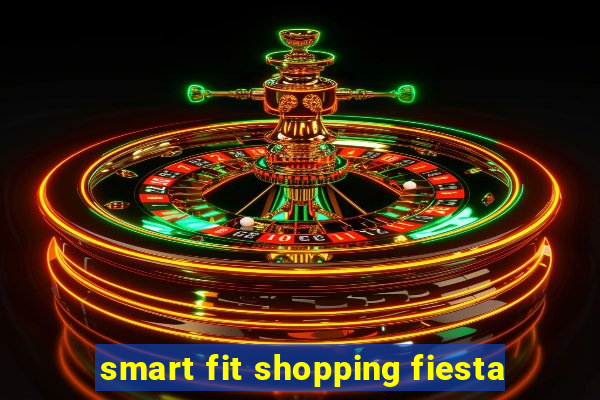 smart fit shopping fiesta