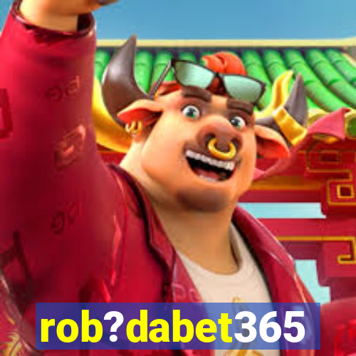 rob?dabet365