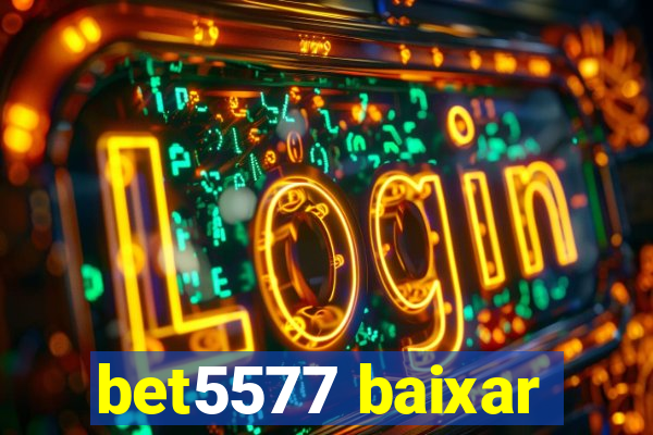 bet5577 baixar