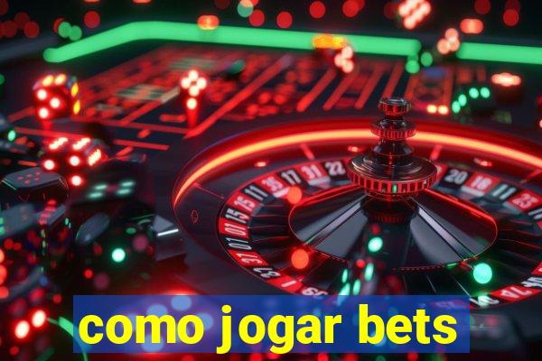 como jogar bets