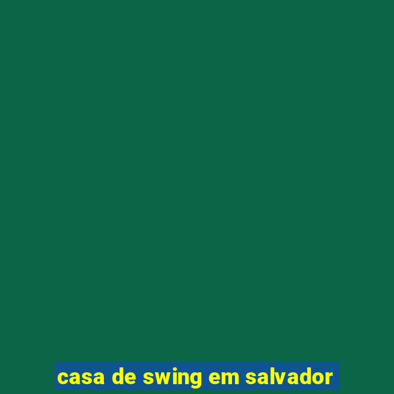 casa de swing em salvador