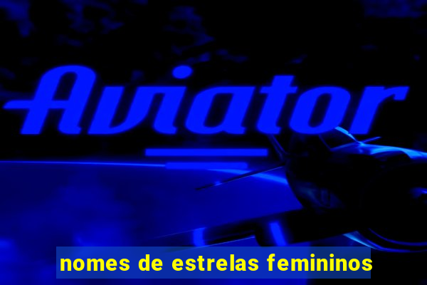 nomes de estrelas femininos