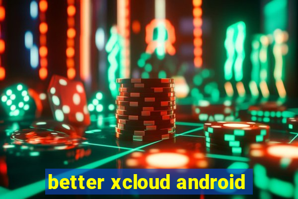 better xcloud android