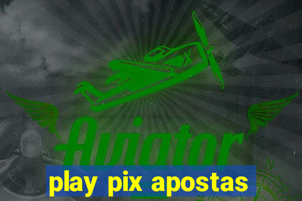 play pix apostas