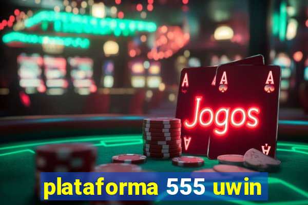 plataforma 555 uwin