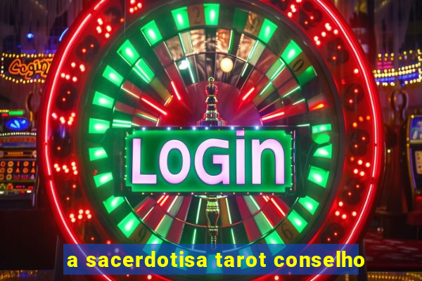 a sacerdotisa tarot conselho