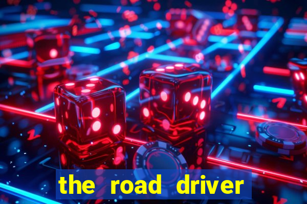 the road driver dinheiro infinito