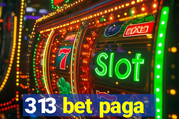 313 bet paga