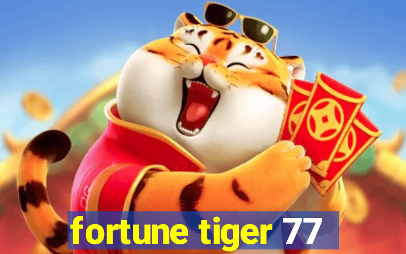 fortune tiger 77