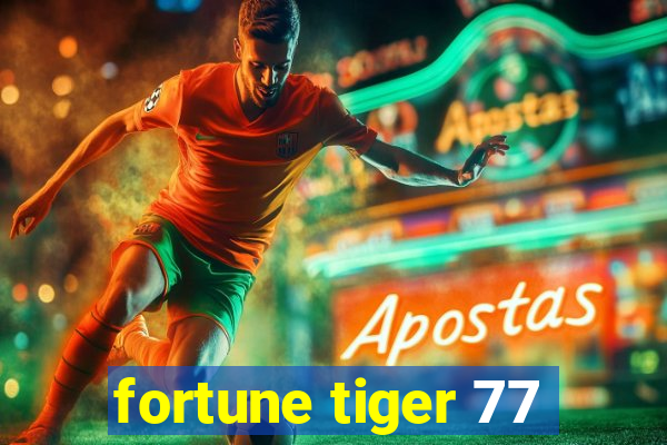 fortune tiger 77