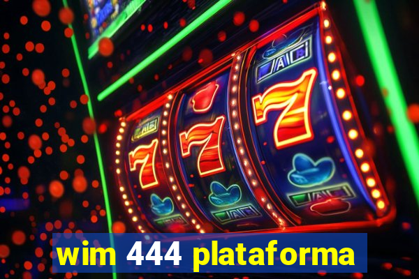 wim 444 plataforma