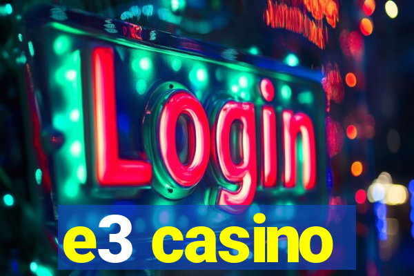 e3 casino