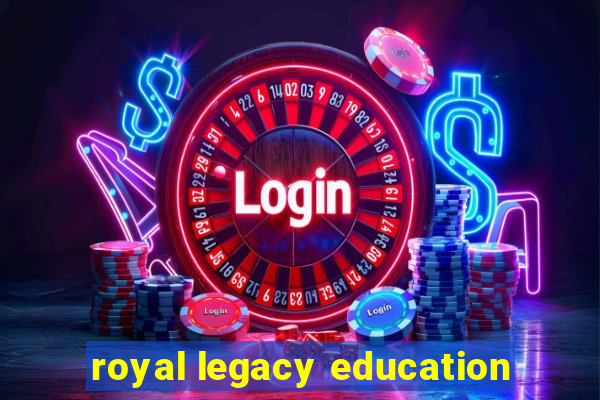 royal legacy education