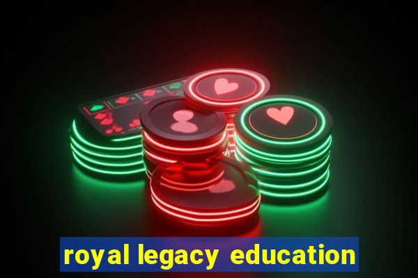 royal legacy education