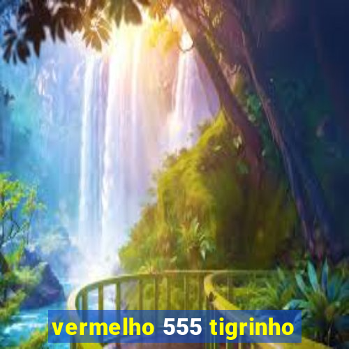 vermelho 555 tigrinho