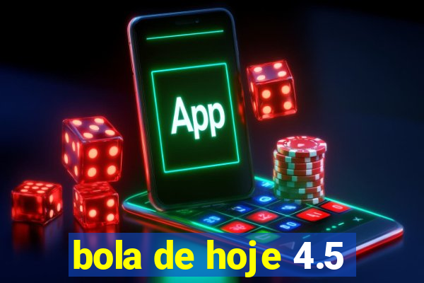 bola de hoje 4.5