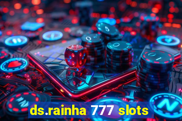 ds.rainha 777 slots