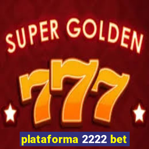 plataforma 2222 bet