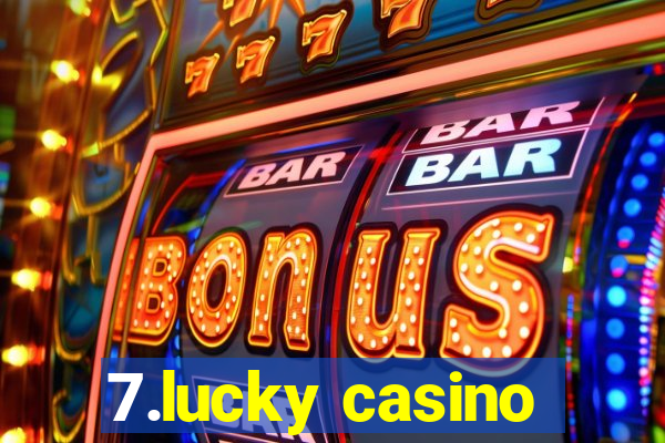 7.lucky casino